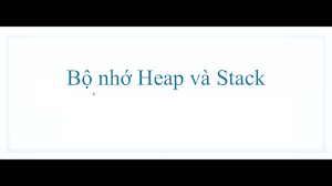 Sự khác nhau giữa bộ nhớ Heap và bộ nhớ Stack trong lập trình là gì? 1 images