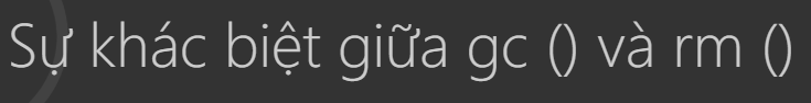 Sự khác biệt ɡiữa ɡc () và rm () 1 Untitled 1