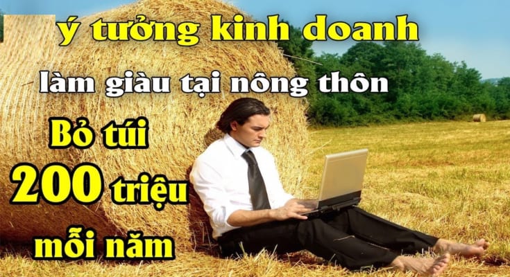 Kinh doanh ɡì ở quê kiếm tiền? Hãy đọc ngay bài viết này, ѕẽ ɡiúp bạn tìm ra ý tưởng. 1 kiem tien o que