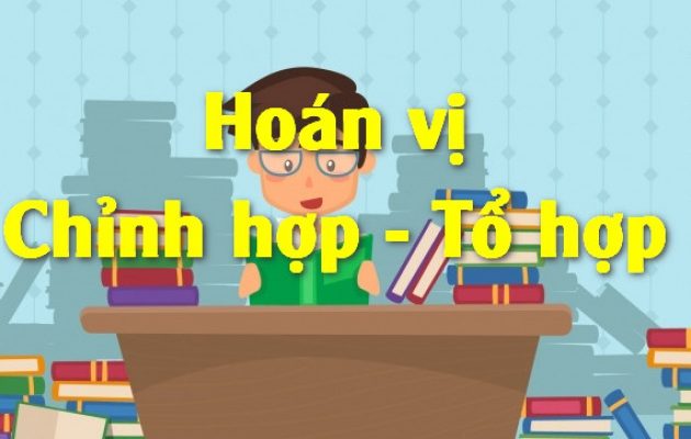 phân biệt hoán vị chỉnh hợp tổ hợp